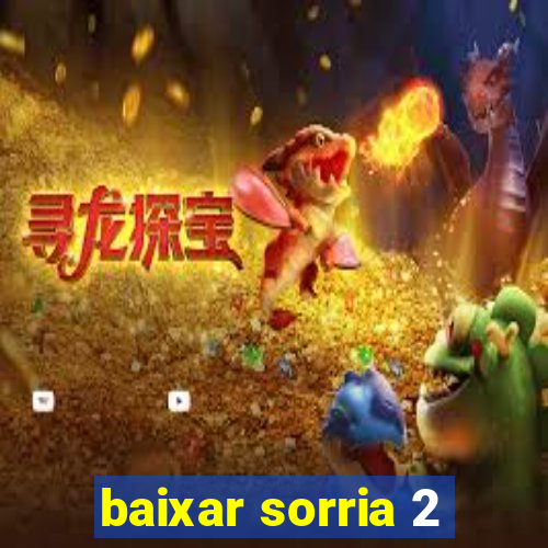 baixar sorria 2